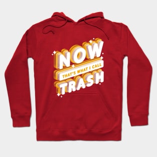 Now That's What I Call Trash! Hoodie